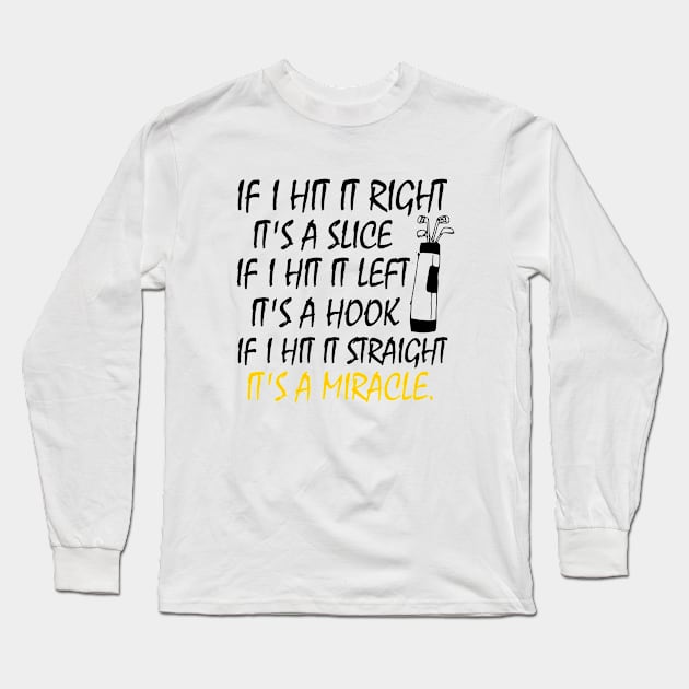 If I Hit It Right It's A Slice If I Hit It Left It's A Hook If I Hit It Straight It's A Miracle funny golf gift idea golf gamer Long Sleeve T-Shirt by Rubystor